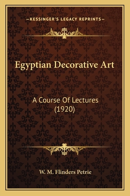Egyptian Decorative Art: A Course Of Lectures (... 1164058428 Book Cover