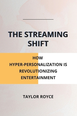 The Streaming Shift: How Hyper-Personalization ... B0DT5DVP5V Book Cover