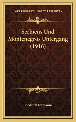 Serbiens Und Montenegros Untergang (1916) [German] 1168925185 Book Cover