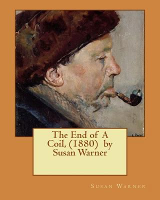 The End of A Coil, (1880) by Susan Warner 1530005272 Book Cover