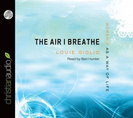 The Air I Breathe: Worship as a Way of Life 1610452739 Book Cover