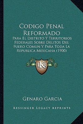 Codigo Penal Reformado: Para El Distrito Y Terr... [Spanish] 1168108195 Book Cover