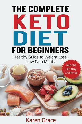 The Complete Keto Diet for Beginners: Healthy Guide to Weight Loss, Low Carb Meals – Join the 30-Day Challenge 1798592045 Book Cover