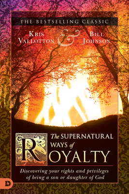 The Supernatural Ways of Royalty: Discovering Y... 0768415772 Book Cover