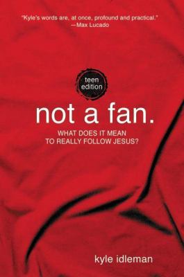 Not a Fan: Teen Edition: What does it mean to r... 0310734002 Book Cover