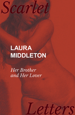 Laura Middleton - Her Brother and Her Lover 147333716X Book Cover