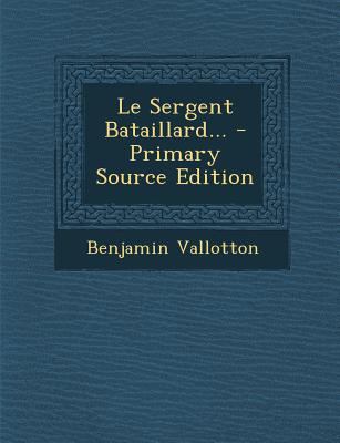Le Sergent Bataillard... - Primary Source Edition [French] 1295567970 Book Cover