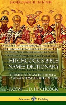 Hitchcock's Bible Names Dictionary: Definitions... 1387997181 Book Cover