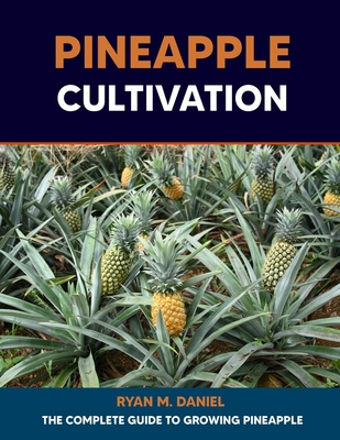 Pineapple Cultivation: The Complete Guide to Gr... B0CFCL8PVH Book Cover