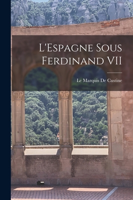 L'Espagne Sous Ferdinand VII [French] 1017949743 Book Cover