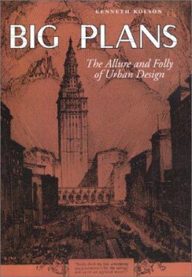 Big Plans: The Allure and Folly of Urban Design 0801866790 Book Cover