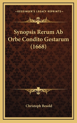 Synopsis Rerum Ab Orbe Condito Gestarum (1668) [Latin] 1166224252 Book Cover