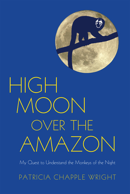 High Moon Over the Amazon: My Quest to Understa... 1590564804 Book Cover