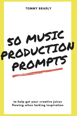 50 Music Production Prompts: to help get your c... B08VY8XBYX Book Cover