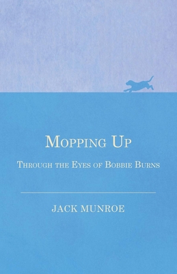 Mopping Up - Through the Eyes of Bobbie Burns 1473331943 Book Cover