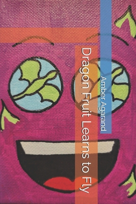 Dragon Fruit Learns to Fly B0GMCHTS3S Book Cover