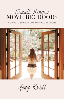 Small Hinges Move Big Doors: A Guide to Bringin... 1664293574 Book Cover