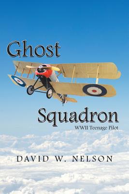 Ghost Squadron: Wwii Teenage Pilot 1796046612 Book Cover