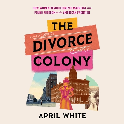 The Divorce Colony: How Women Revolutionized Ma... 1668615770 Book Cover