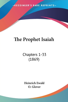 The Prophet Isaiah: Chapters 1-33 (1869) 1120919096 Book Cover