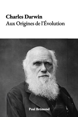 Charles Darwin: Aux Origines de l'Évolution [French]            Book Cover