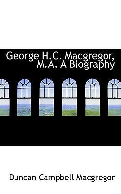 George H.C. MacGregor, M.A. a Biography 1113735716 Book Cover