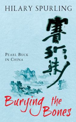 Burying the Bones: Pearl Buck in China 1861978286 Book Cover