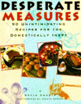 Desperate Measures: 90 Unintimidating Recipes f... 0517880091 Book Cover