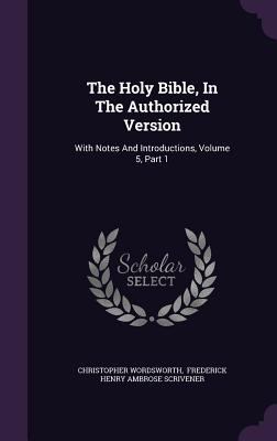 The Holy Bible, in the Authorized Version: With... 1346993637 Book Cover