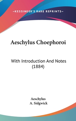 Aeschylus Choephoroi: With Introduction and Not... 1436913721 Book Cover