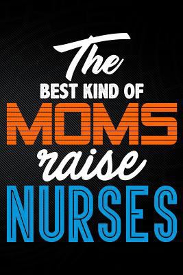 The Best Kind of Moms Raise Nurses 179404955X Book Cover