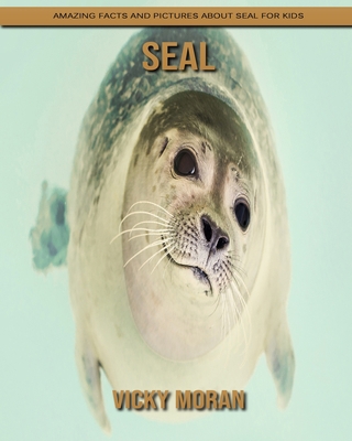 Seal: Amazing Facts and Pictures about Seal for Kids