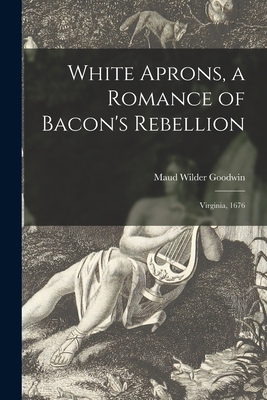 White Aprons, a Romance of Bacon's Rebellion: V... 1013709217 Book Cover