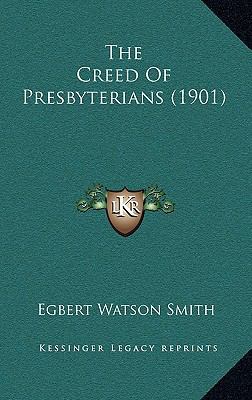 The Creed Of Presbyterians (1901) 116519175X Book Cover