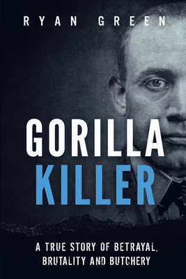 Gorilla Killer: A True Story of Betrayal, Bruta... B08PX7K1R3 Book Cover