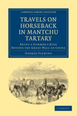 Travels on Horseback in Mantchu Tartary: Being ... 0511709536 Book Cover