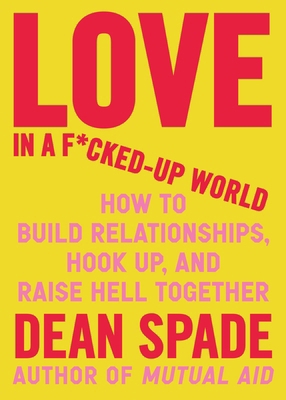 Love in a F*cked-Up World: How to Build Relatio... 164375646X Book Cover