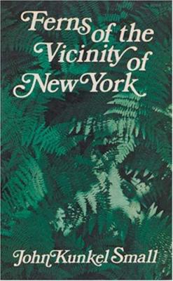 Ferns of the Vicinity of New York: Being Descri... 0486231186 Book Cover