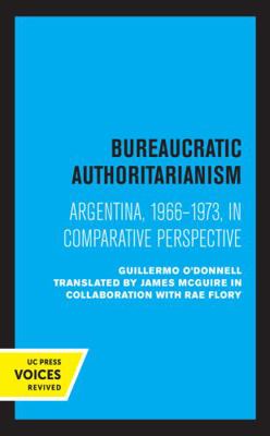 Bureaucratic Authoritarianism: Argentina 1966-1... 0520336577 Book Cover