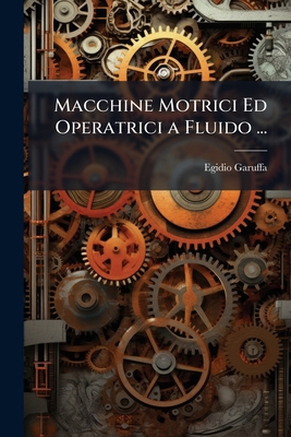 Macchine Motrici Ed Operatrici a Fluido ... [Italian] 1148941452 Book Cover