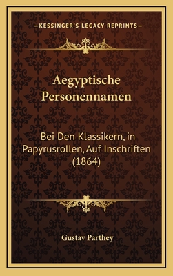 Aegyptische Personennamen: Bei Den Klassikern, ... [German] 1168179734 Book Cover