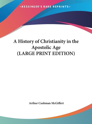 A History of Christianity in the Apostolic Age [Large Print] 116984698X Book Cover