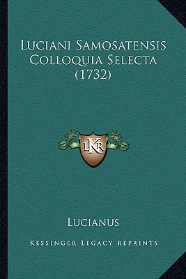 Luciani Samosatensis Colloquia Selecta (1732) [Latin] 1165385643 Book Cover
