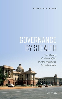 Governance by Stealth: The Ministry of Home Aff... 0199460485 Book Cover