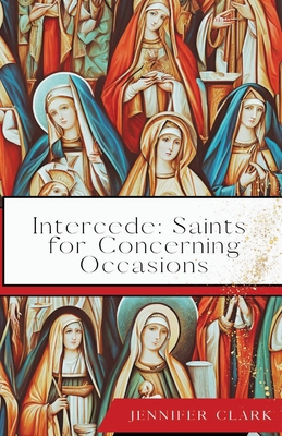 Intercede: Saints for Concerning Occasions 1963115392 Book Cover