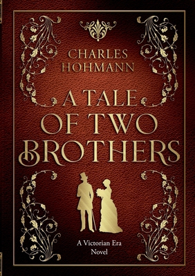 A Tale of Two Brothers: A Victorian Era Novel 3759712916 Book Cover