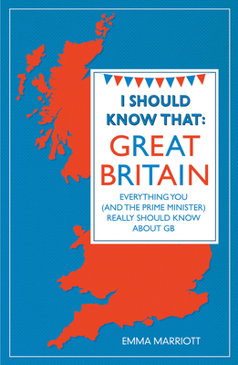 I Should Know That: Great Britain: Everything Y... 1782430660 Book Cover