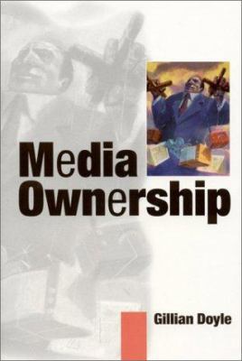Media Ownership: The Economics and Politics of ... 0761966803 Book Cover