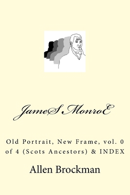 James Monroe: Old Portrait, New Frame, vol. 0 o... 151741928X Book Cover