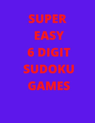 Super Easy 6 Digit Sudoku Games: Large sudoku p... B08L2ND21X Book Cover